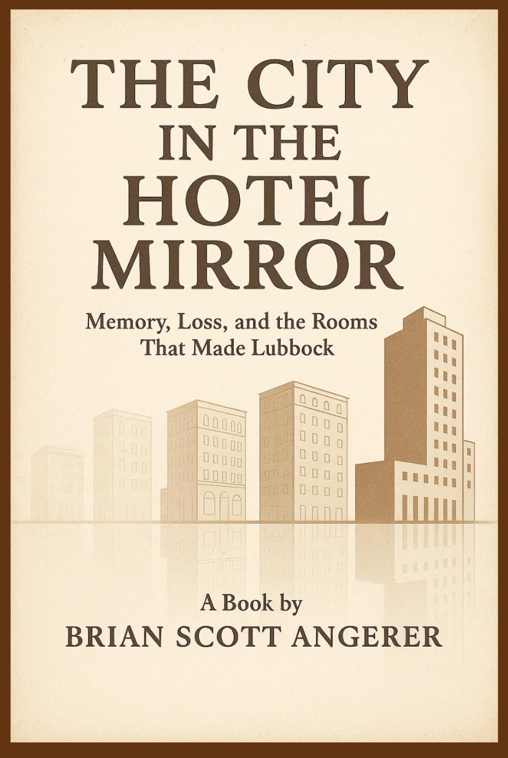 THE CITY IN THE HOTEL MIRROR: Memory, Loss, and the Rooms That Made Lubbock (“Landmarks of Hospitality: A Century of Hotel Heritage”)