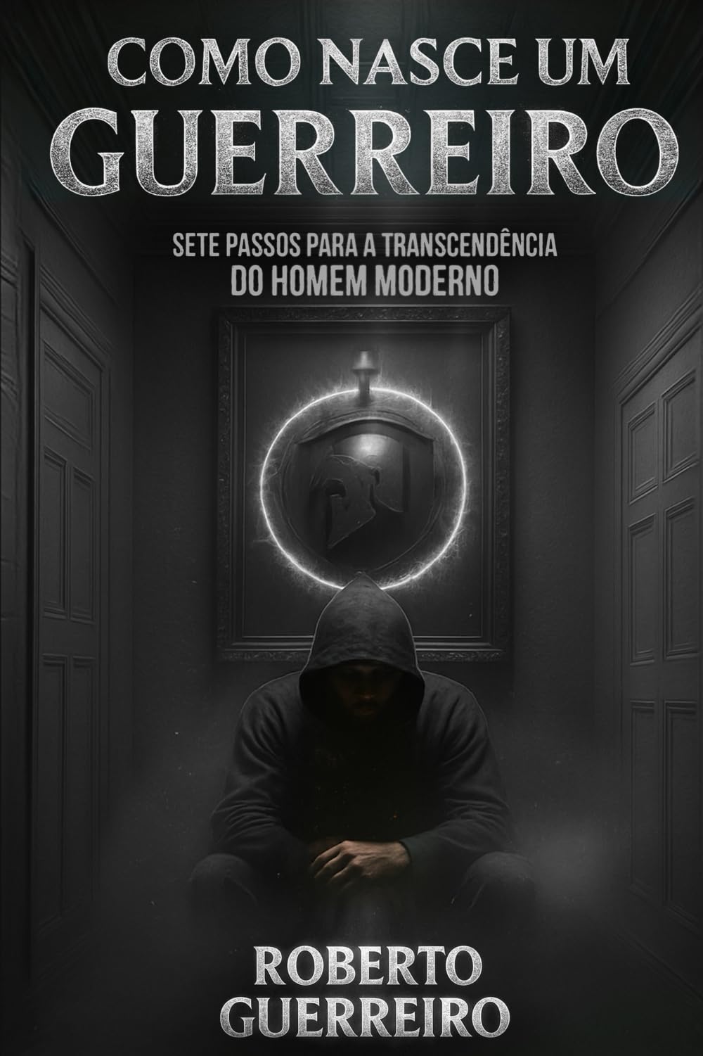 Como Nasce um Guerreiro: 7 passos para a transcendência do homem comum