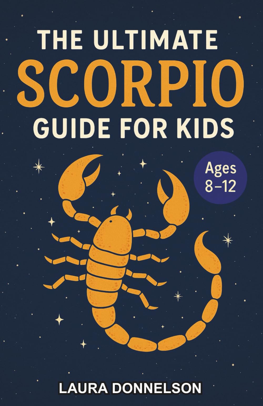 The Ultimate Scorpio Guide for Kids: A Zodiac Adventure Chapter Book for Kids Aged 8–12