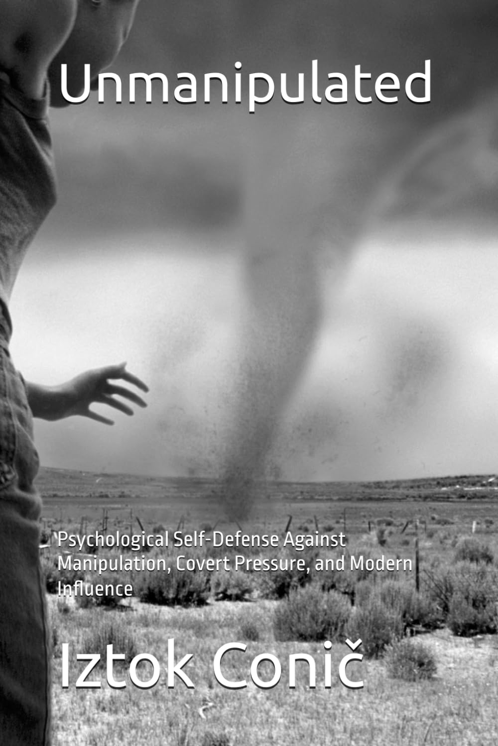 Unmanipulated: Psychological Self-Defense Against Manipulation, Covert Pressure, and Modern Influence