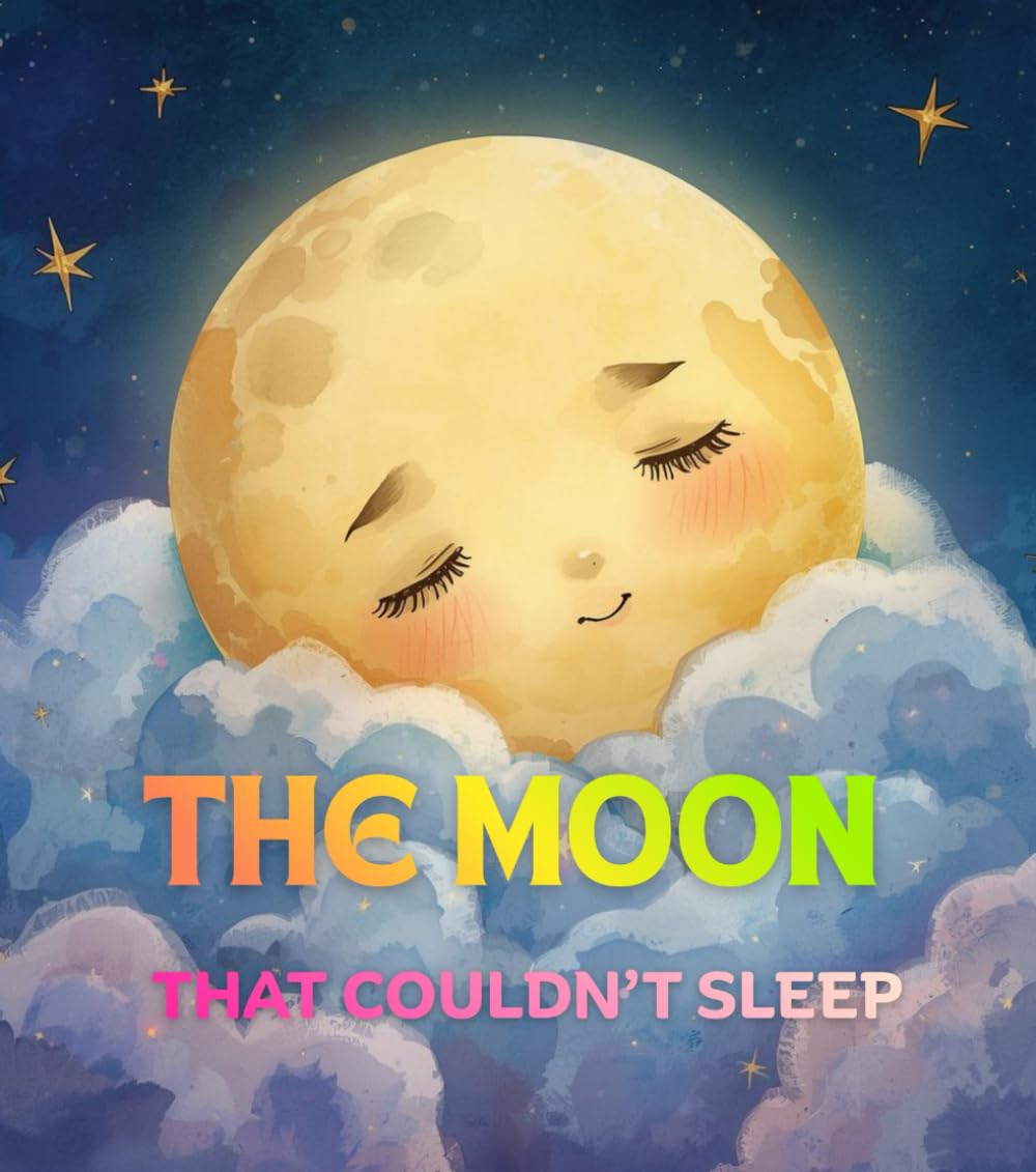The Moon That Couldn’t Sleep: A Gentle Night Story to Help Kids Relax and Fall Asleep