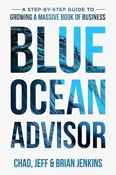 Blue Ocean Advisor A Step-By-Step Guide To Growing A Massive Book Of Business