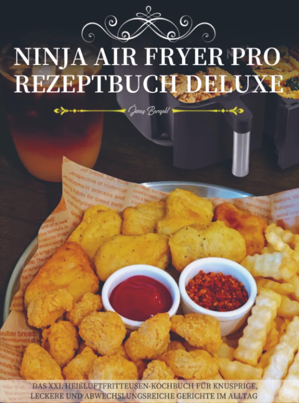 Ninja Air Fryer Pro Rezeptbuch Deluxe: Das XXL Heißluftfritteusen-Kochbuch für knusprige, leckere und abwechslungsreiche Gerichte im Alltag