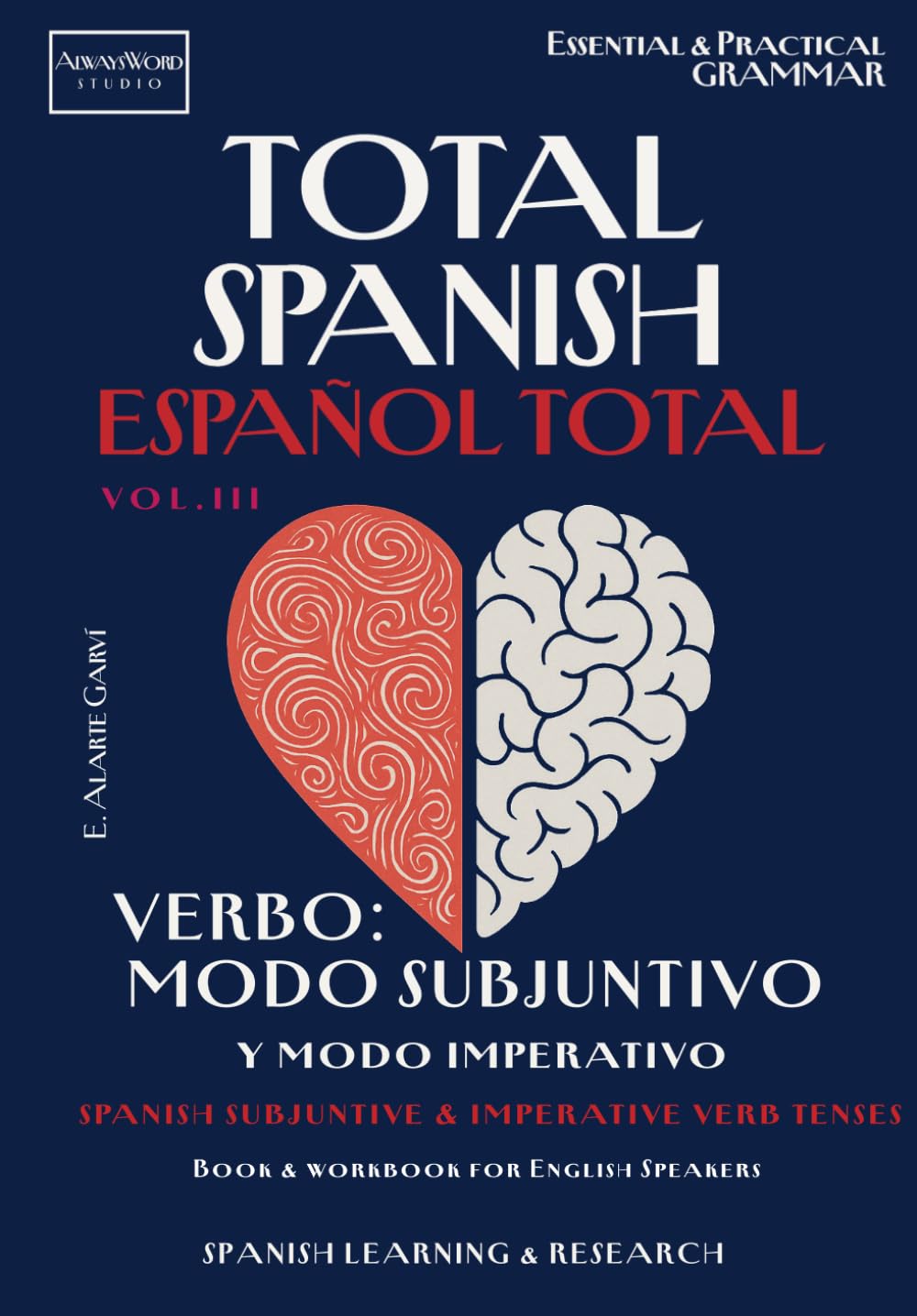 TOTAL SPANISH - ESPAÑOL TOTAL. Vol. III: VERBO: Modo Subjuntivo y Modo Imperativo: Spanish Verb Tenses: Subjunctive & Imperative – Essential & ... in Spanish with Translated Examples)
