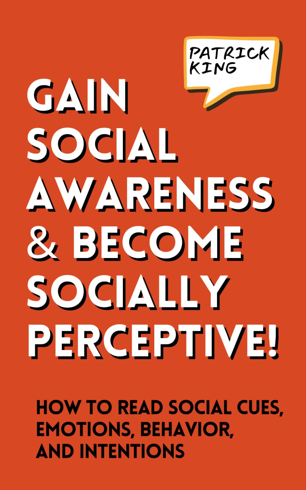 Gain Social Awareness and Become Socially Perceptive! How to Read Social Cues, Emotions, Behavior, and Intentions (How to be More Likable and Charismatic)