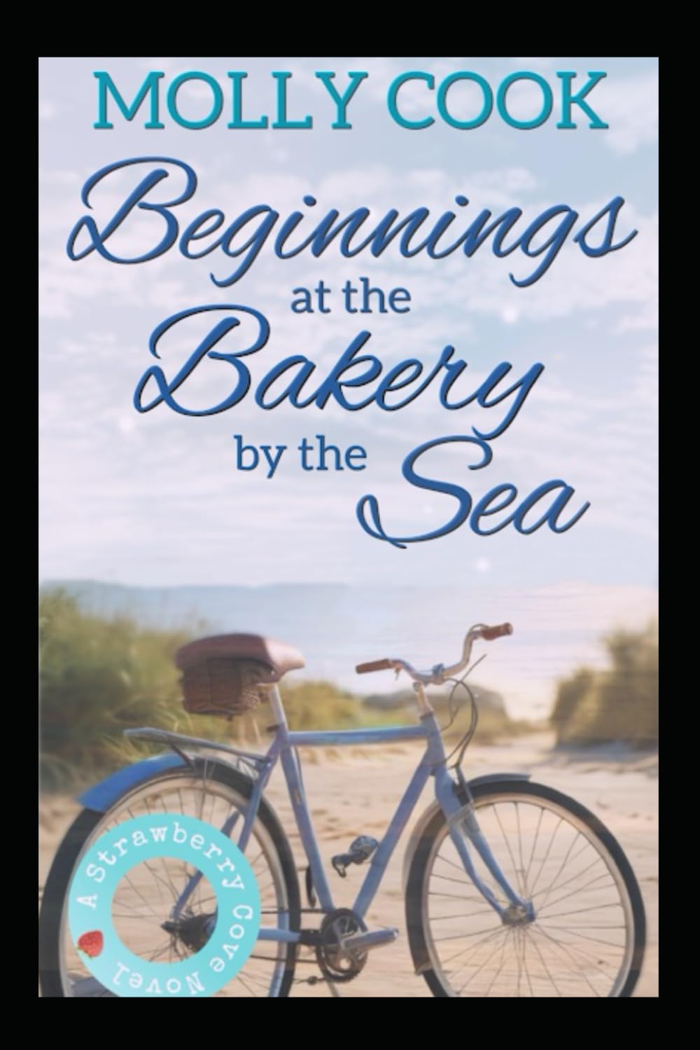 Beginnings at the Bakery by the Sea: A Strawberry Cove Novel (Sunsets in Strawberry Cove: Sweet Stories of Community, Family, Bakery, and New Beginnings)