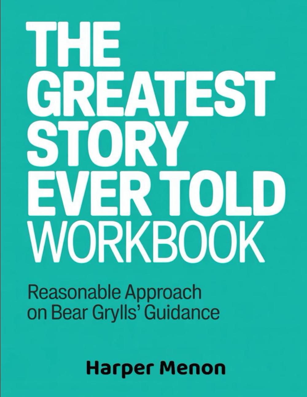 (Powerful Guide) The Greatest Story Workbook: Reasonable Approach on Bear Grylls' Guidance