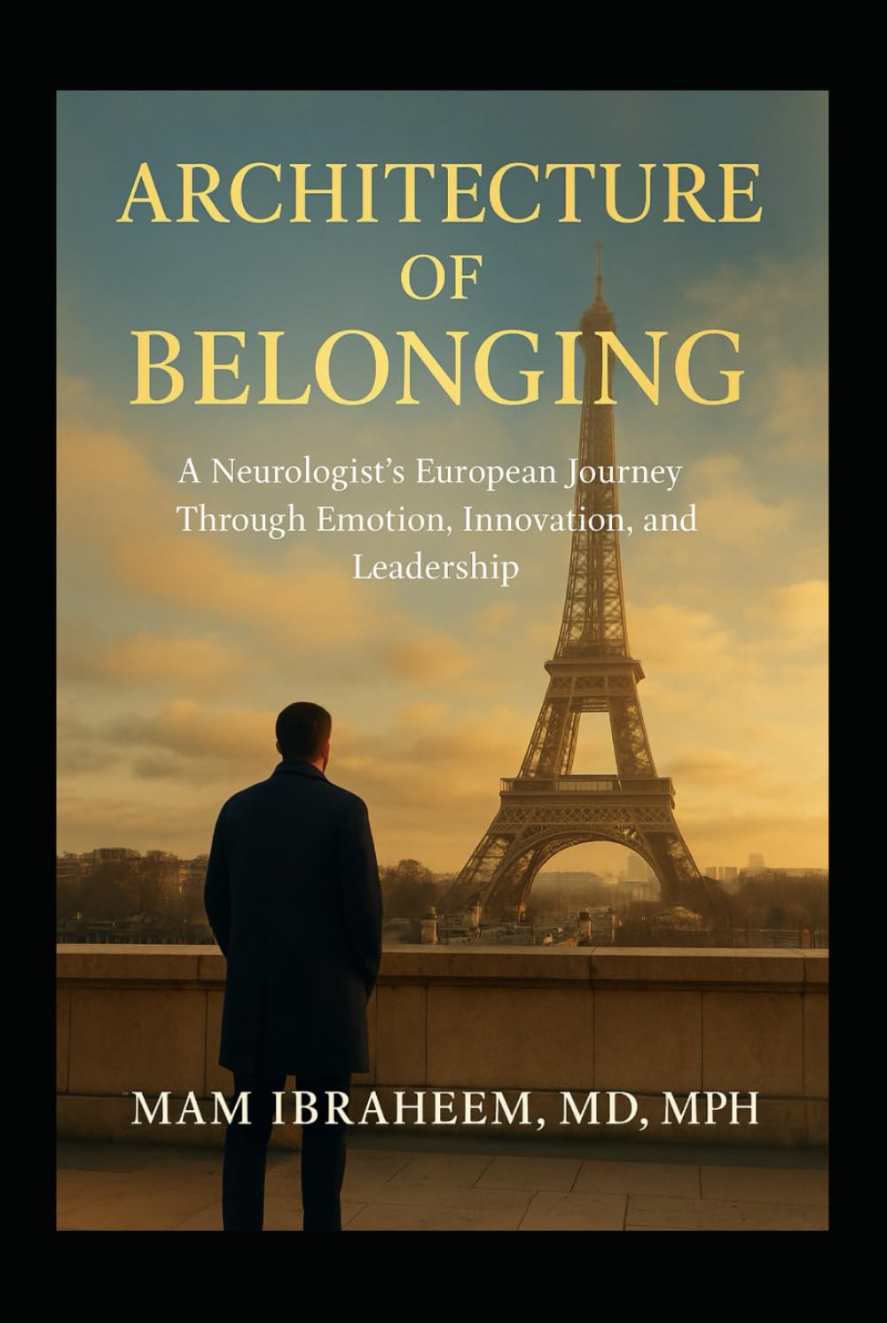 Architecture of Belonging: A Neurologist’s European Journey Through Emotion, Innovation, and Leadership (From Baghdad to Boston — The Trilogy of the Human Physician)      Hardcover – Large Print, November 2, 2025