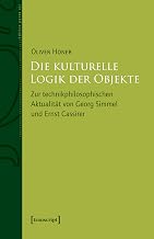 Die kulturelle Logik der Objekte: Zur technikphilosophischen Aktualität von Georg Simmel und Ernst Cassirer (Edition panta rei)
