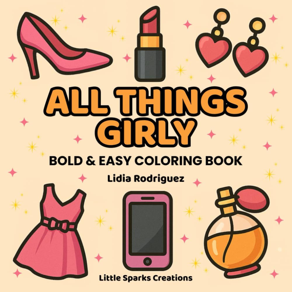 All Things Girly: Coloring Book, A Fun Collection of 40 Cute, Bold & Easy Illustrations for Teens and Adults Who Love Simple Aesthetic Designs