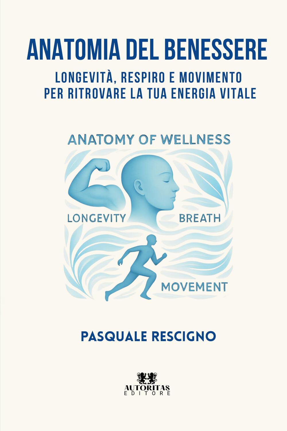 Anatomia del benessere: Longevità, respiro e movimento per ritrovare la tua energia vitale