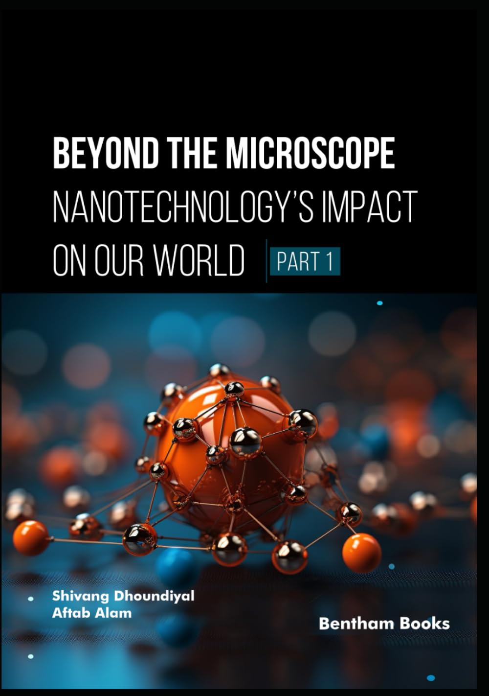 Beyond the Microscope: Nanotechnology’s Impact on Our World (Part 1)