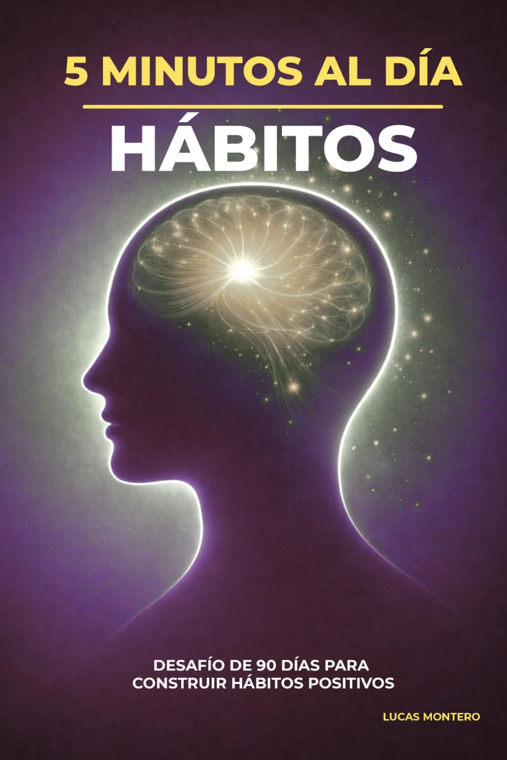 5 Minutos al Día para Crear Hábitos: Desafío de 90 días para construir hábitos positivos, mejorar tu disciplina y transformar tu vida paso a paso (5 Minutos al Día: Desafíos de Crecimiento Personal)