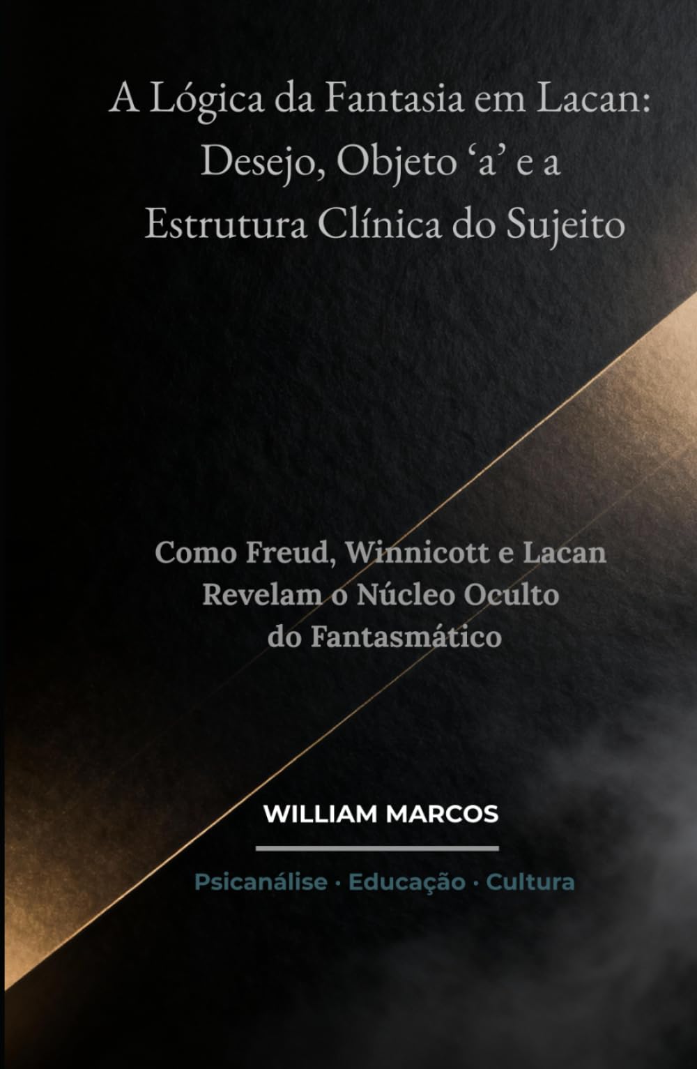 A Lógica da Fantasia em Lacan: Desejo, Objeto ‘a’ e a Estrutura Clínica do Sujeito: Como Freud, Winnicott e Lacan Revelam o Núcleo Oculto do Fantasmático (PSICANÁLISE E HISTÓRIA DA PSICANÁLISE)