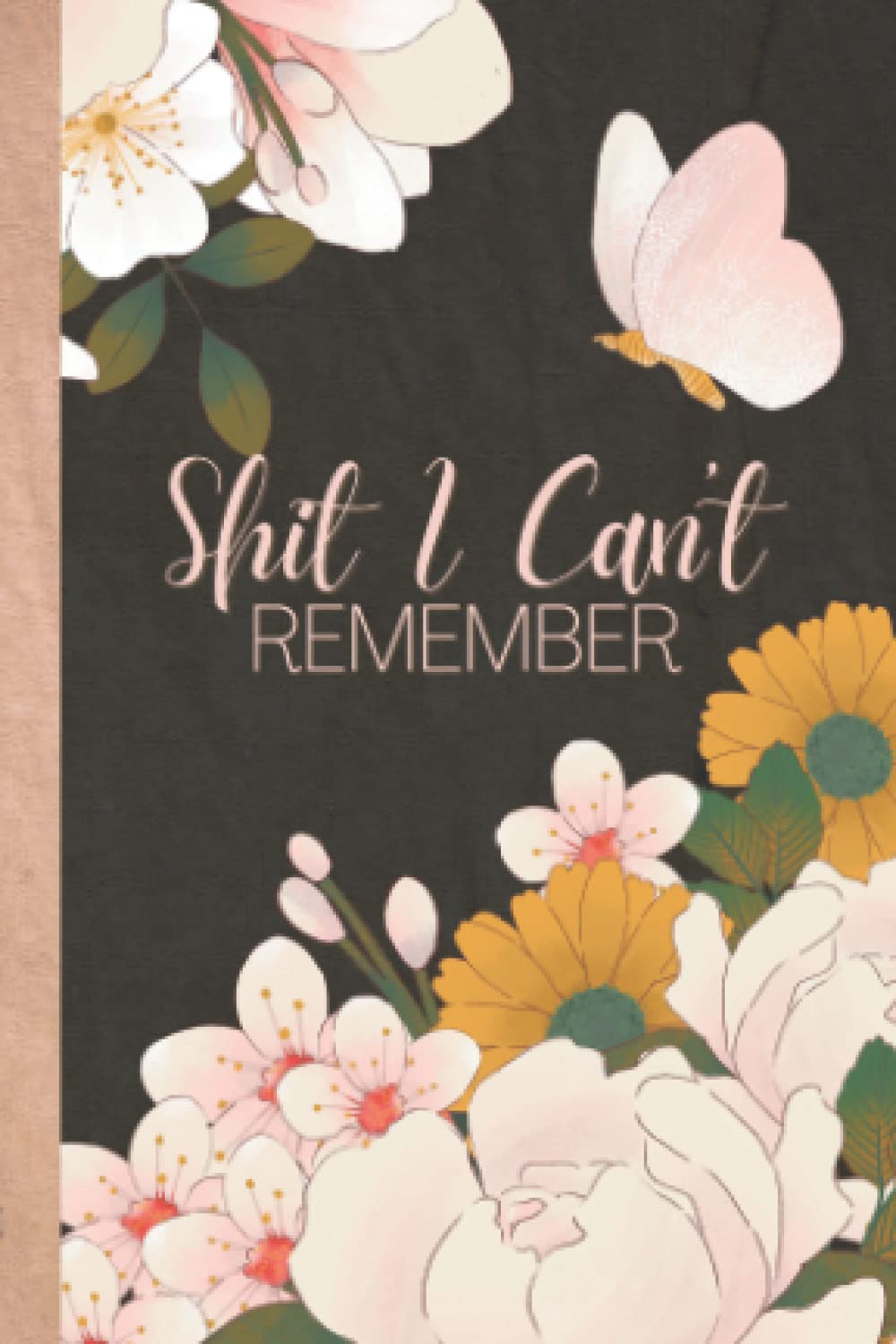 Shit I Can’t Remember — Funny Password Logbook: Elegant Floral Pocket Size Password Log Book for Women