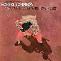 洋楽 Robert Johnson King of the Delta Blues Amazon.com: King Of The Delta Blues Singers: CDs & Vinyl