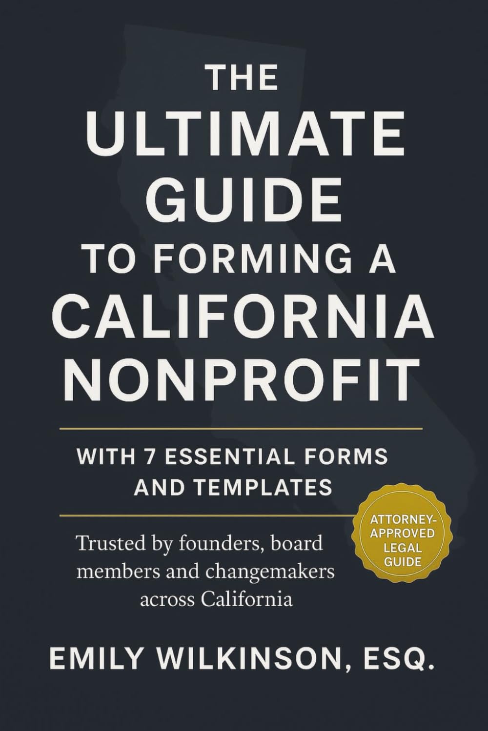 The Ultimate Guide to Forming a California Nonprofit: With 7 Essential Forms and Templates (Legalese Nonprofit Guides)