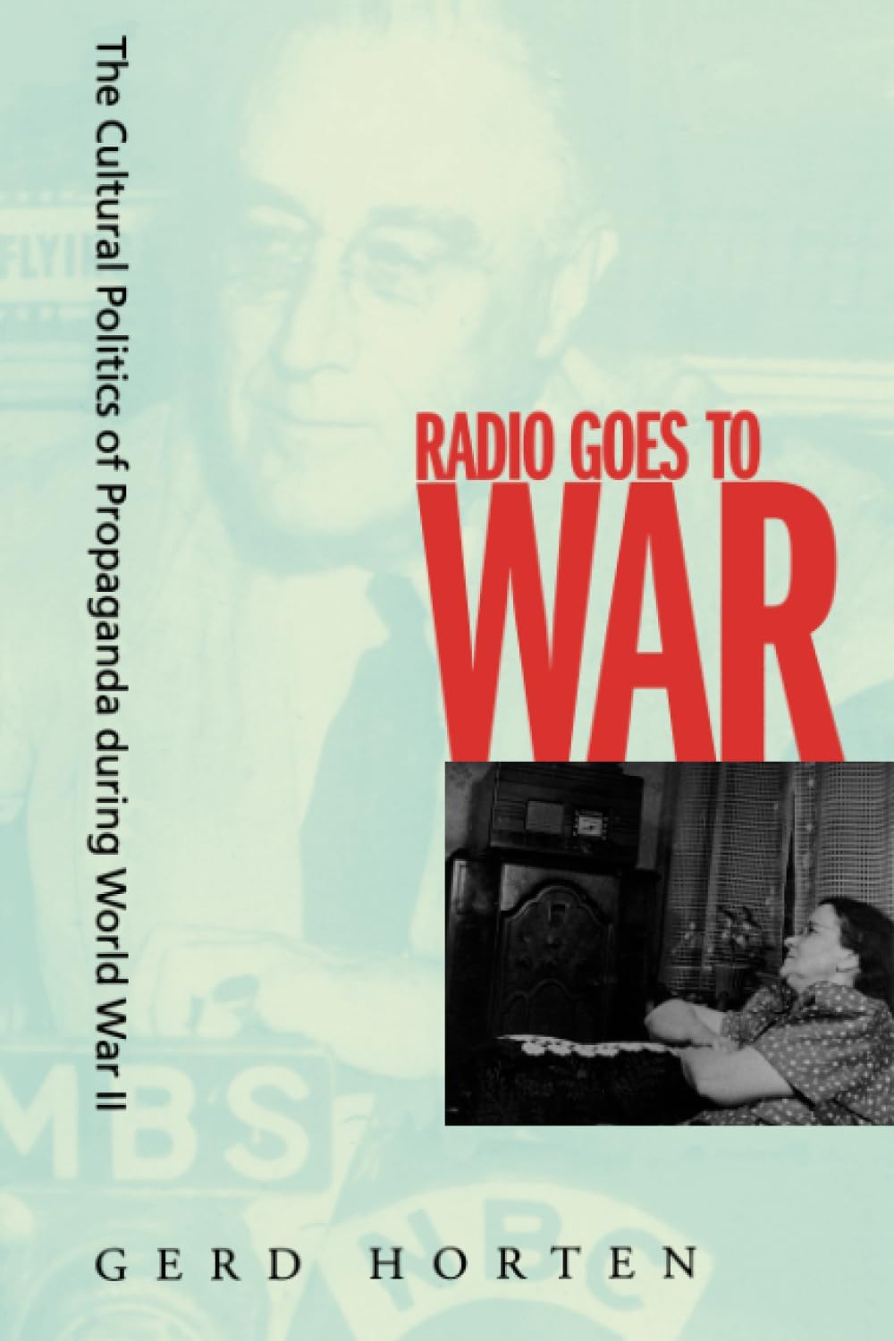 Radio Goes to War: The Cultural Politics of Propaganda During World War II