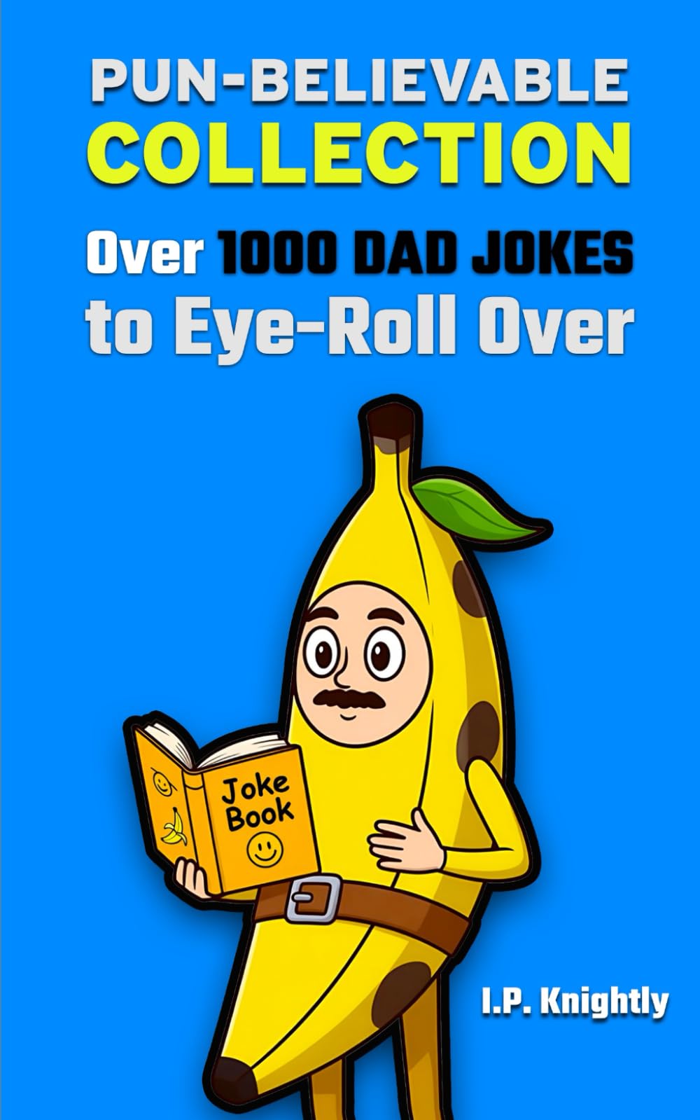 Pun-believable Collection: Over 1000 Dad Jokes to Eye-Roll Over