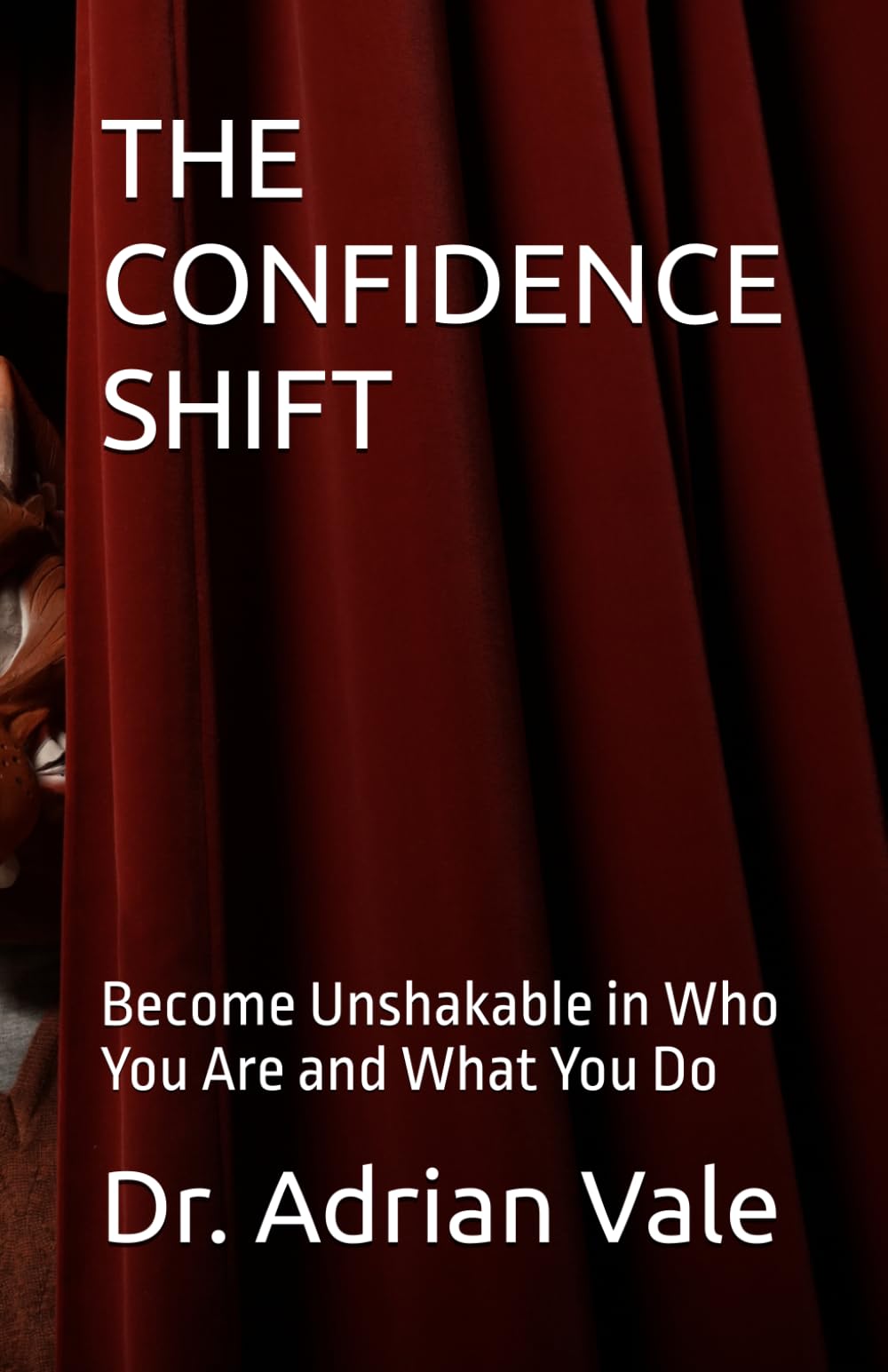 THE CONFIDENCE SHIFT: Become Unshakable in Who You Are and What You Do (The Inner Recode Series)