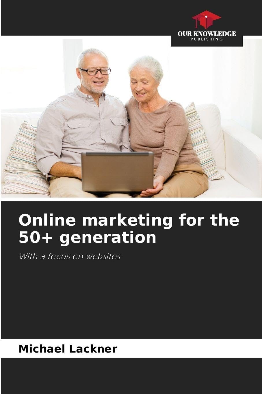 Online marketing for the 50+ generation: With a focus on websites