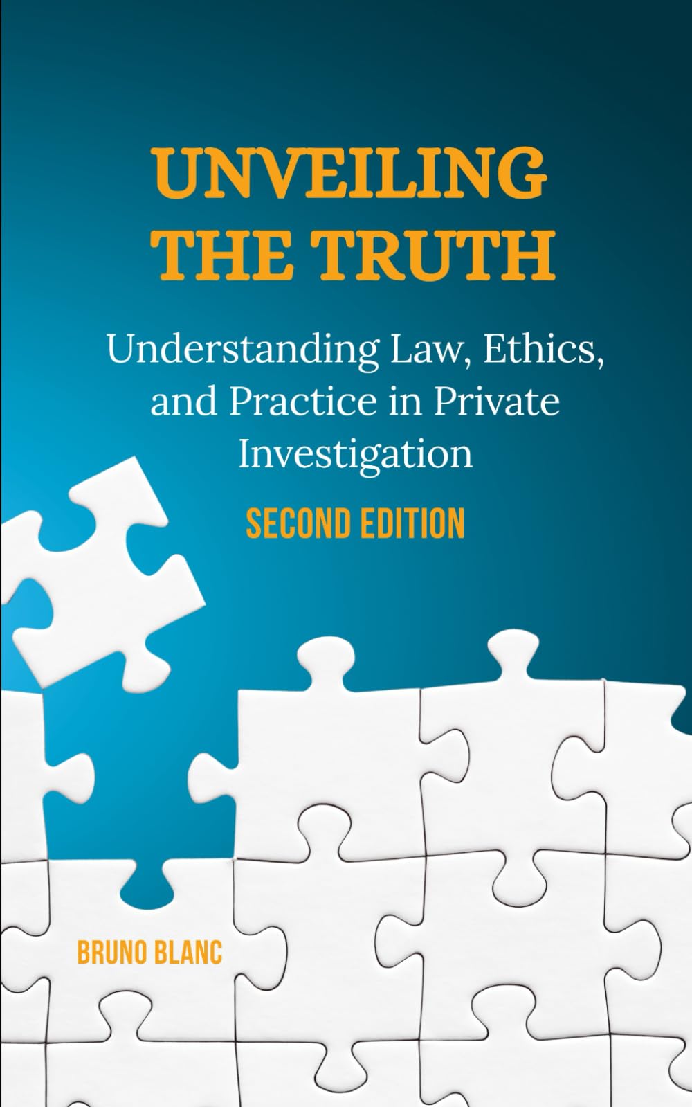 Unveiling the Truth: Understanding Law, Ethics, and Practice in Private Investigation (Second Edition)
