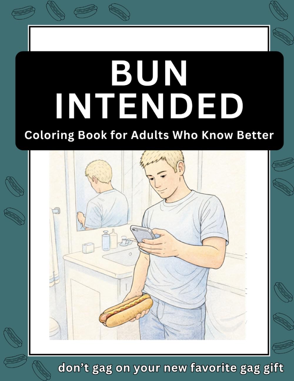 BUN INTENDED | Coloring Book for Adults Who Know Better: don't gag on your new favorite gag gift