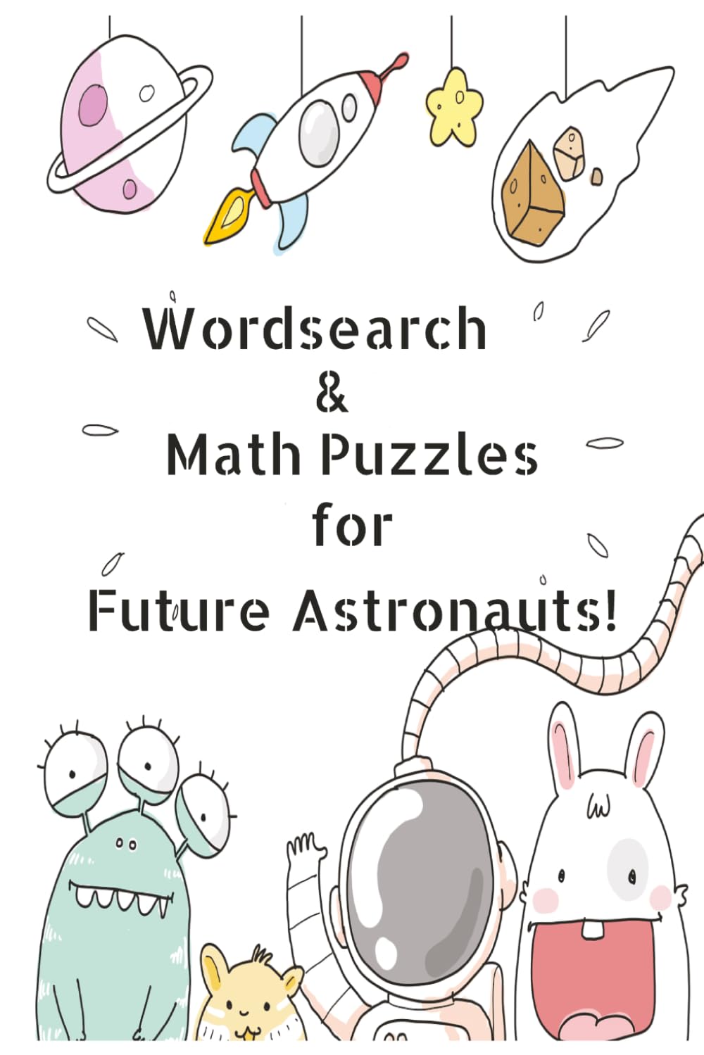 WordSearch & Math Puzzles for Future Astronauts: Wordsearches for kids | Puzzles for Future Astronauts | 6x9 inches, 110 pages, 50+ activities | Solutions Included