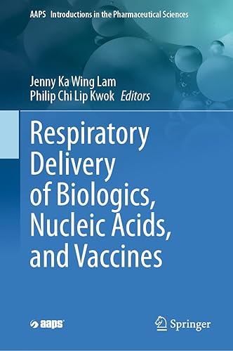 Respiratory Delivery of Biologics, Nucleic Acids, and Vaccines (AAPS Introductions in the Pharmaceutical Sciences, 8)