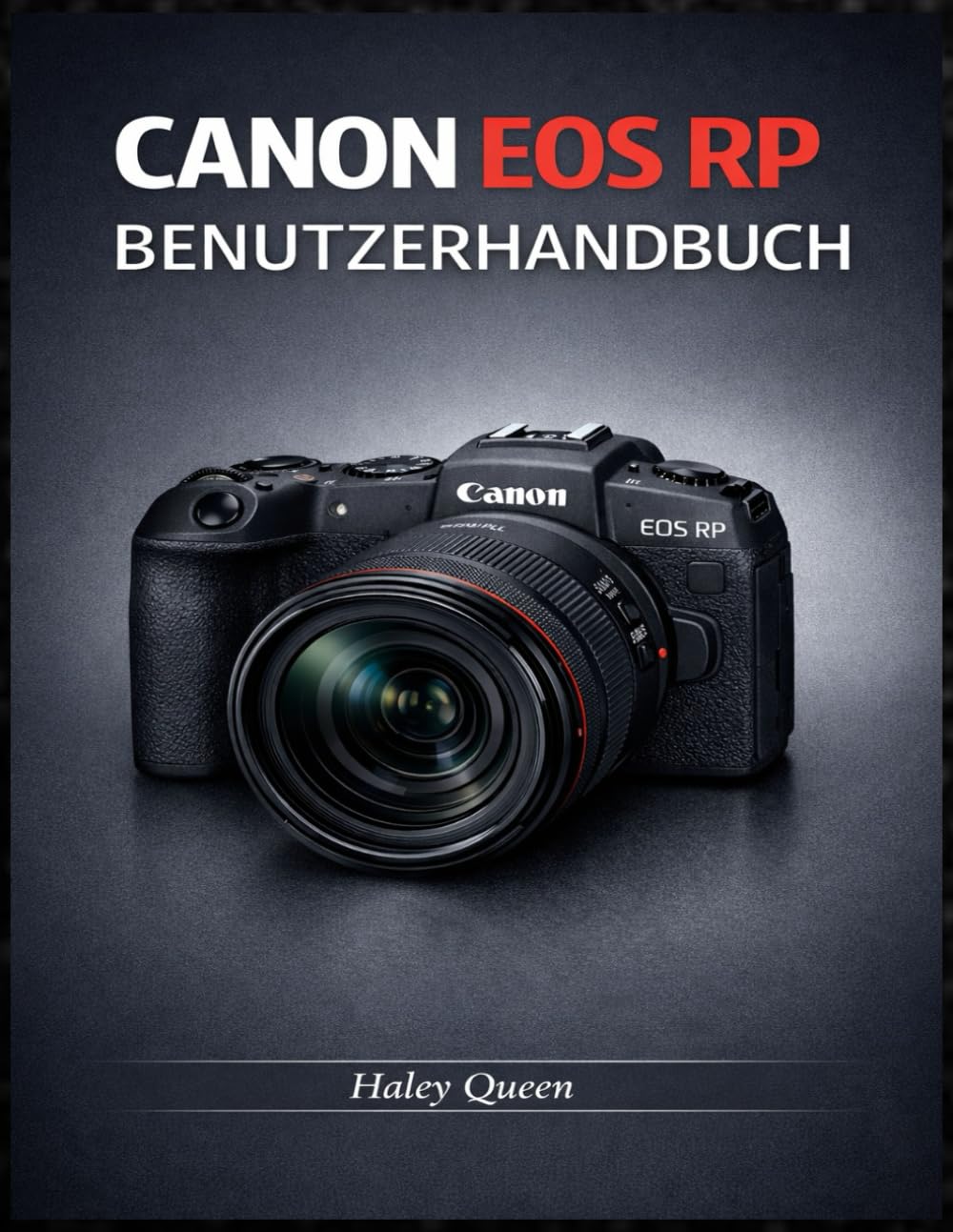 CANON EOS RP BENUTZERHANDBUCH: Eine leicht verständliche Anleitung für Fotografie und Video im Alltag.