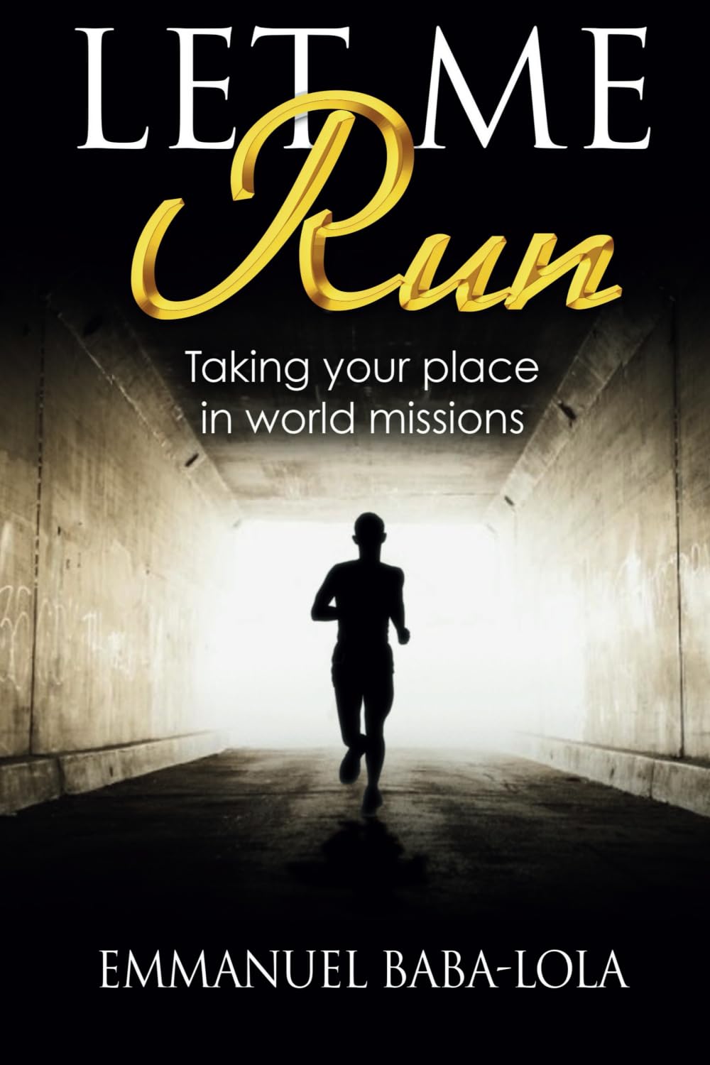 Let Me Run: Taking Your Place in World Missions