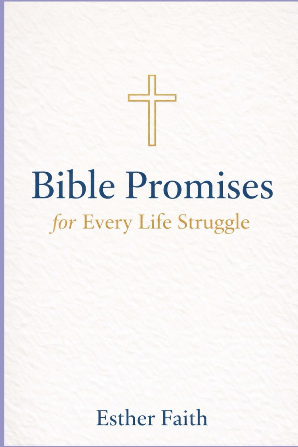 Bible Promises for Every Life Struggle: God’s Word of Hope, Healing, and Strength