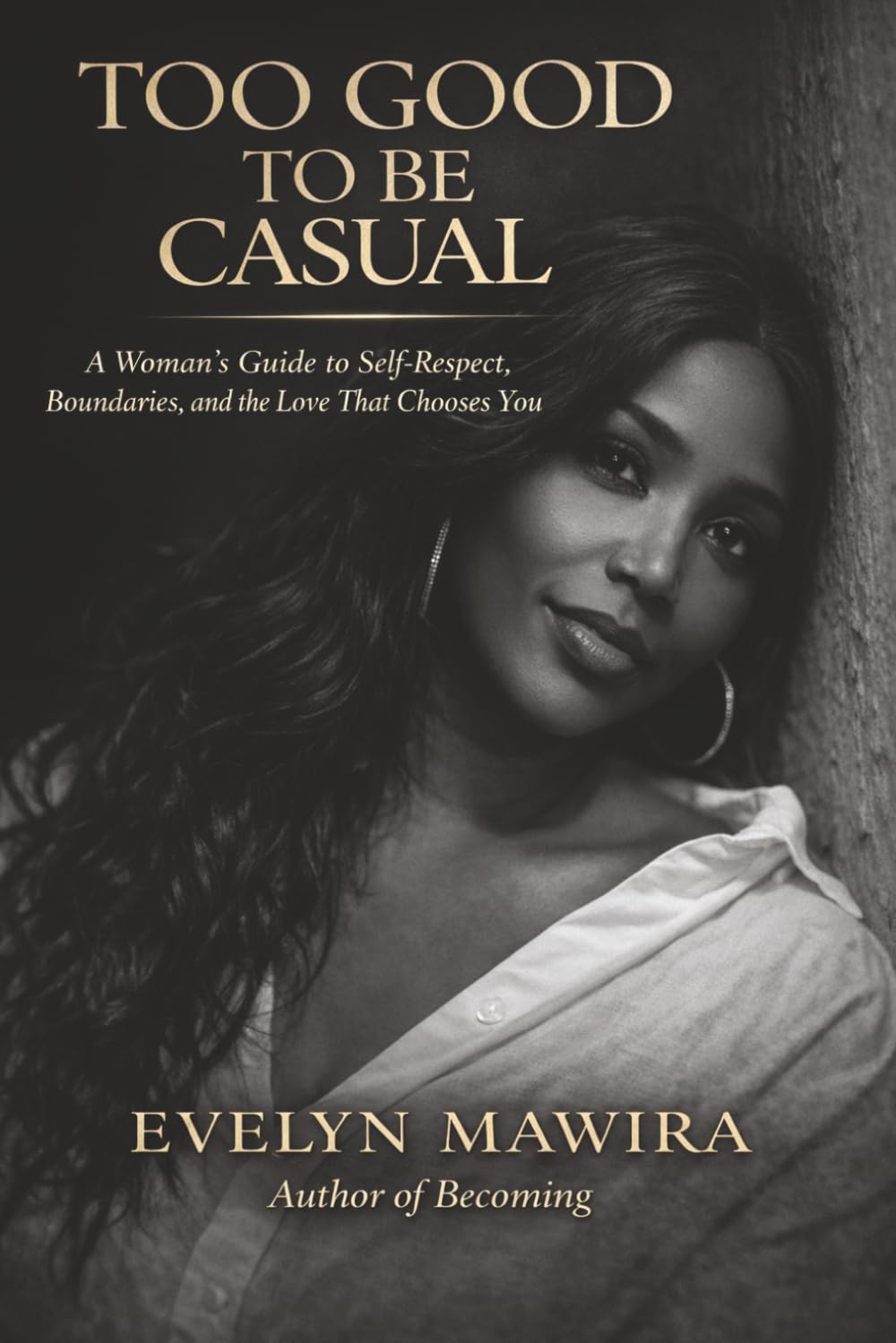 Too Good to Be Casual: A Woman's Guide to Self-Respect, Boundaries, and the Love That Chooses You