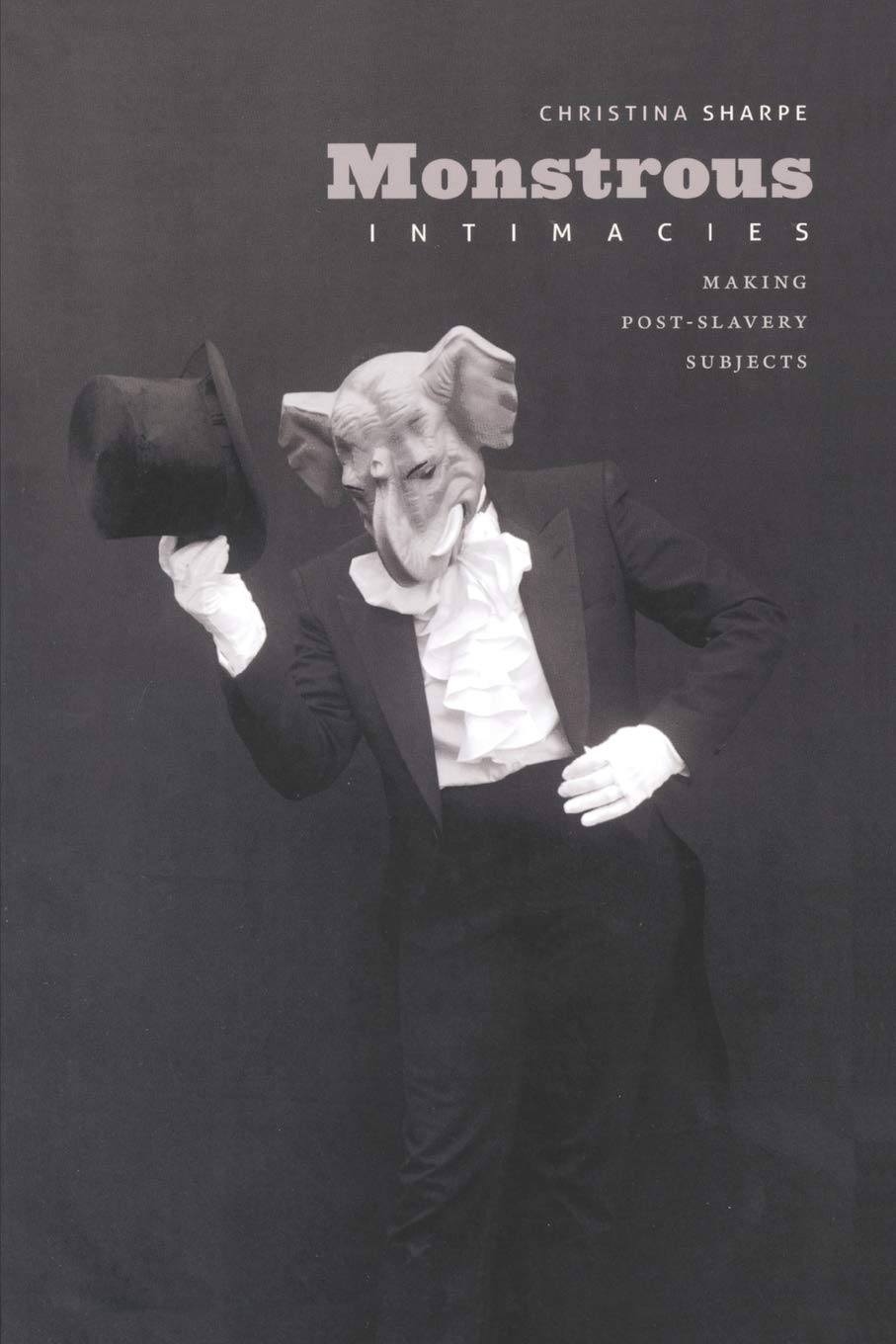 Monstrous Intimacies: Making Post-Slavery Subjects (Perverse Modernities: A Series Edited by Jack Halberstam and Lisa Lowe)