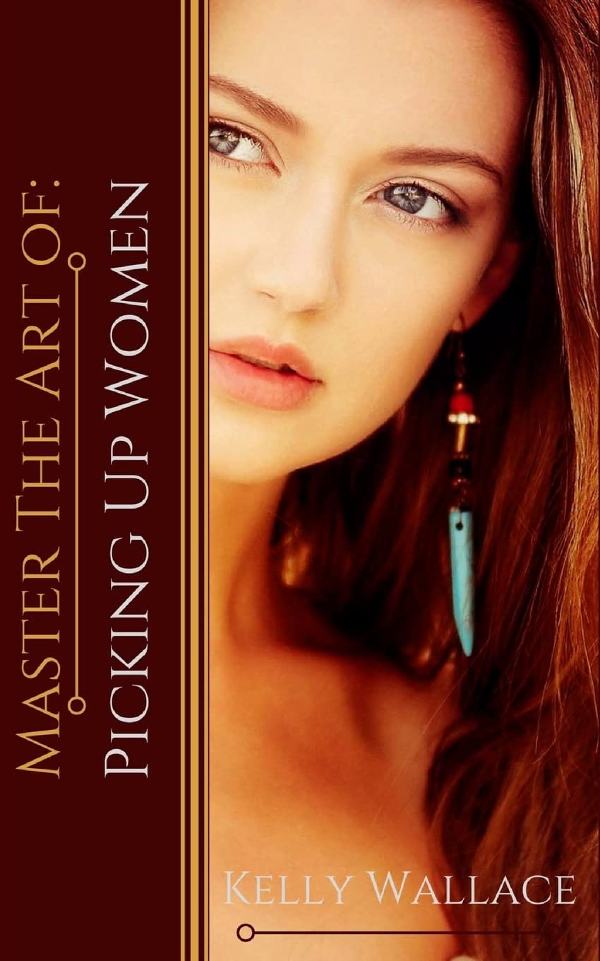 Master the Art of: Picking Up Women: Volume 1