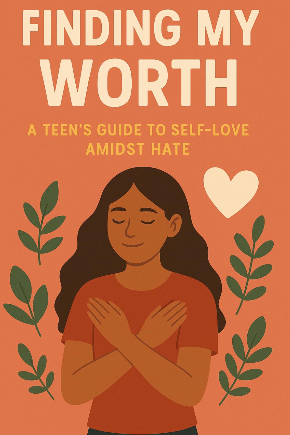 Finding My Worth: A Teen's Guide to Self-Love Amidst Hate