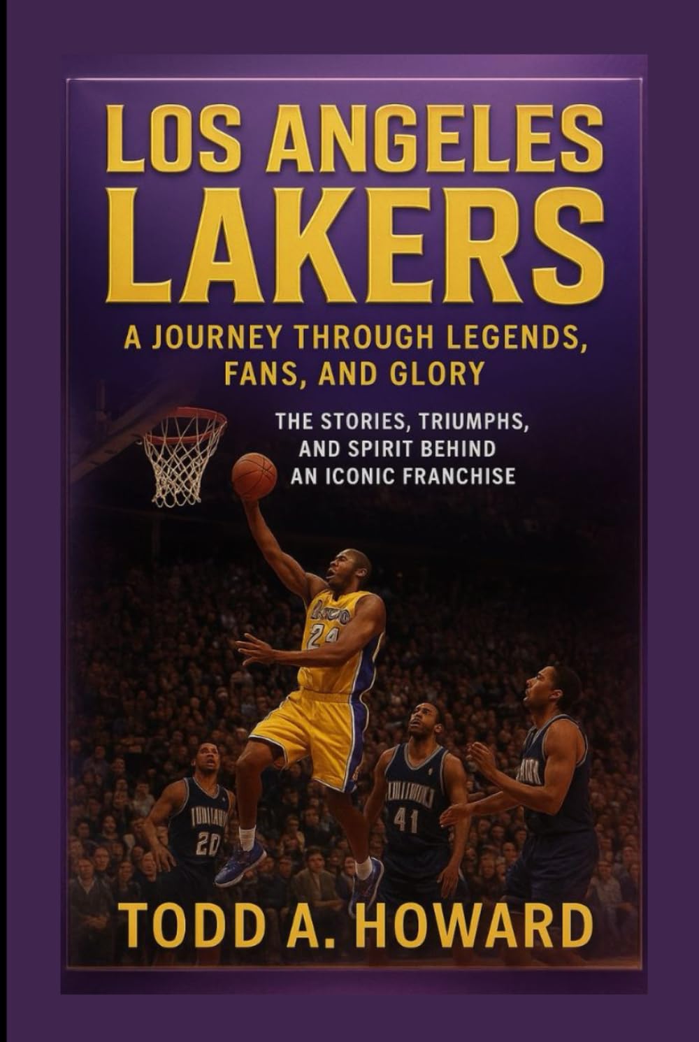Los Angeles Lakers: A Journey Through Legends, Fans, And Glory: The Stories, Triumphs, And Spirit Behind An Iconic Franchise