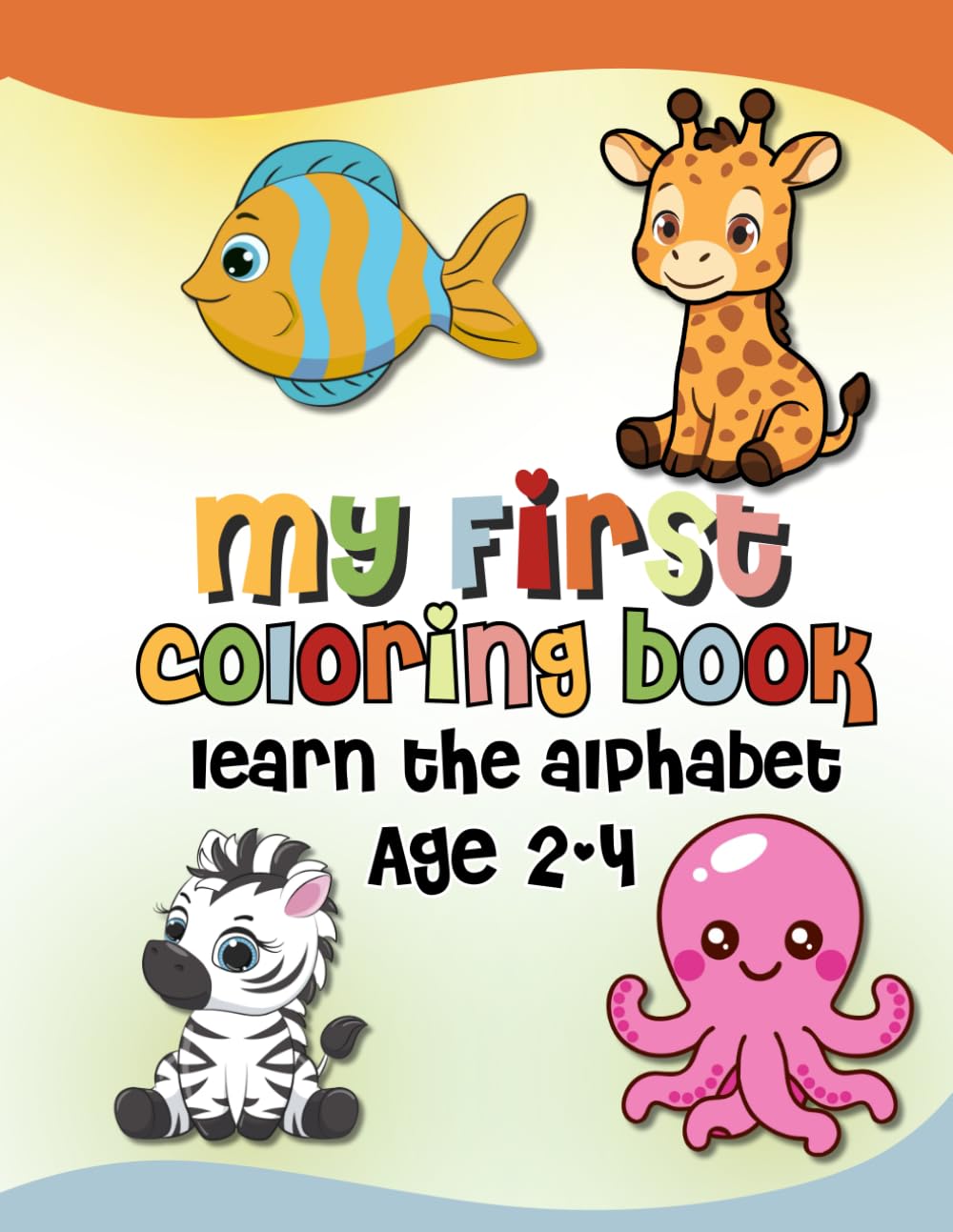 My First ABC Coloring Book for Toddlers Ages 2-4: Learn the Alphabet A-Z with Easy, Giant Letters and Thick, Bold Outlines – Preschool & Kindergarten Prep Activity Book