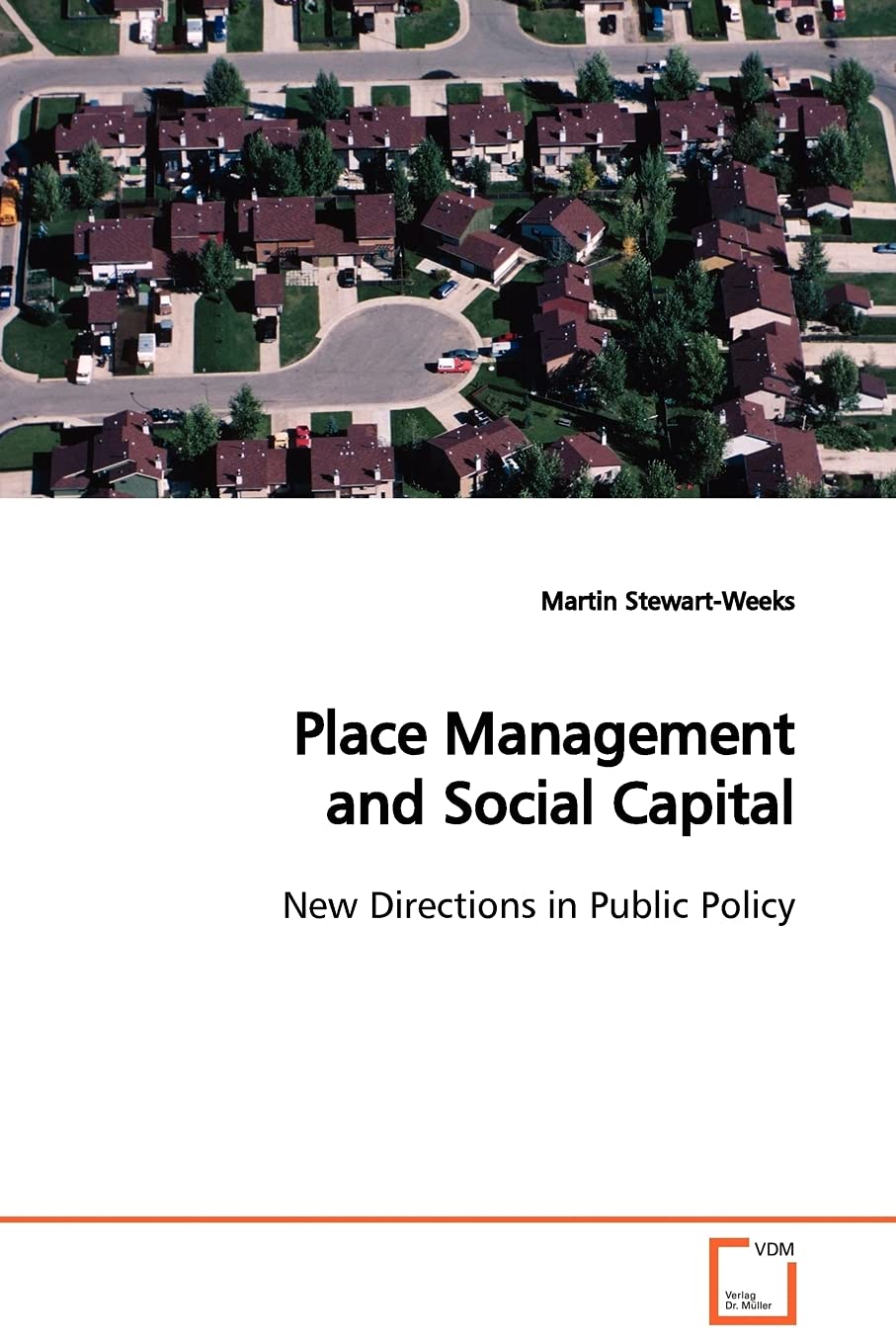Place Management and Social Capital: New Directions in Public Policy [ペーパーバック] Stewart-Weeks， Martin Place Management and Social Capital: New Directions in