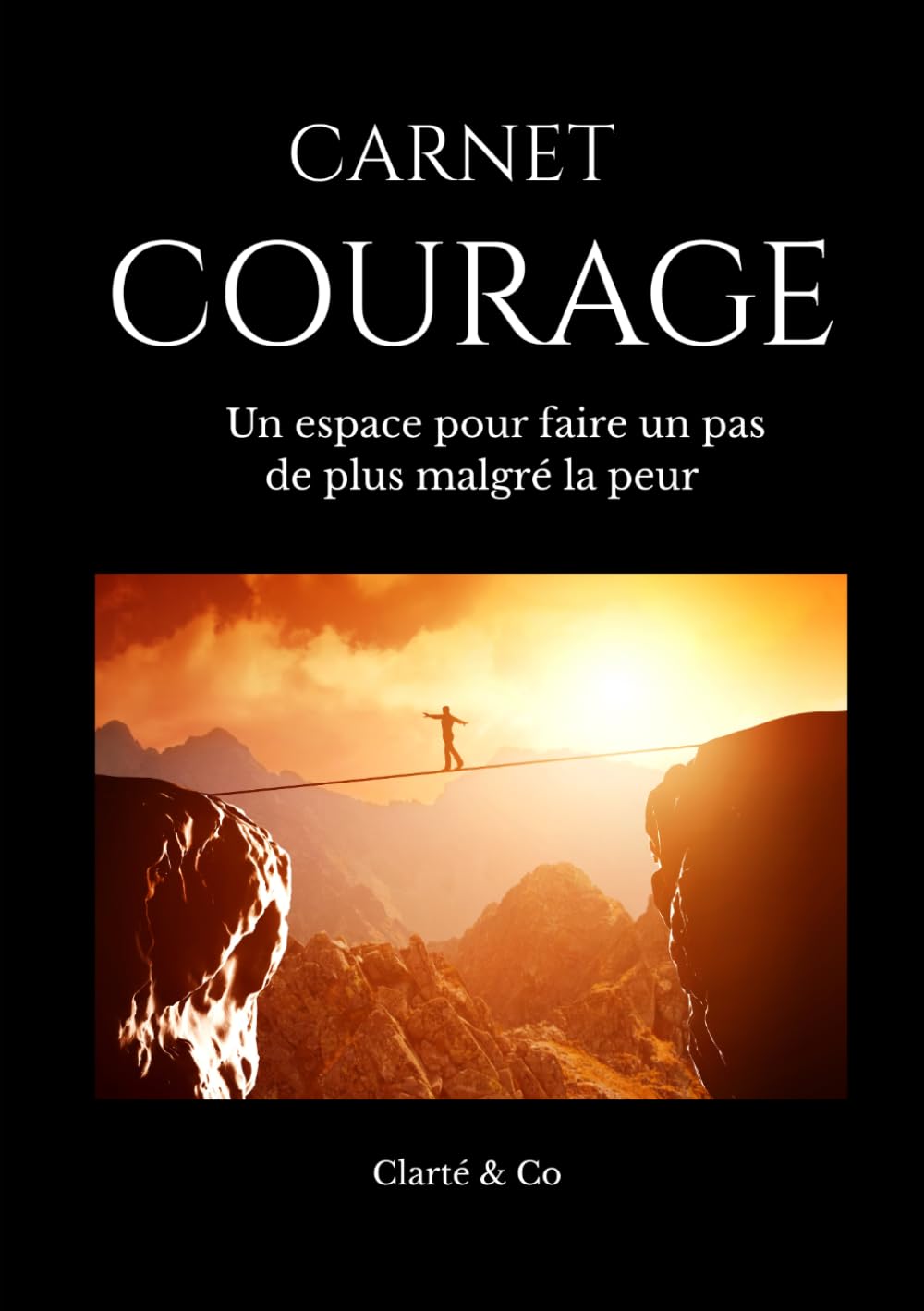Carnet Courage: Un espace pour faire un pas de plus malgré la peur (Carnets Clarté & Co)