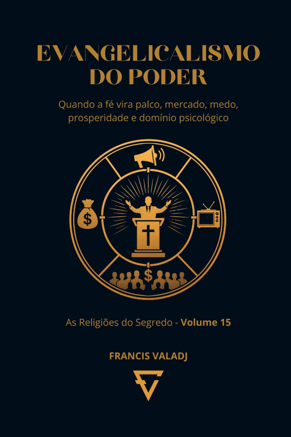 EVANGELICALISMO DO PODER: Quando a fé vira palco, mercado, medo, prosperidade e domínio psicológico (AS RELIGIÕES DO SEGREDO)