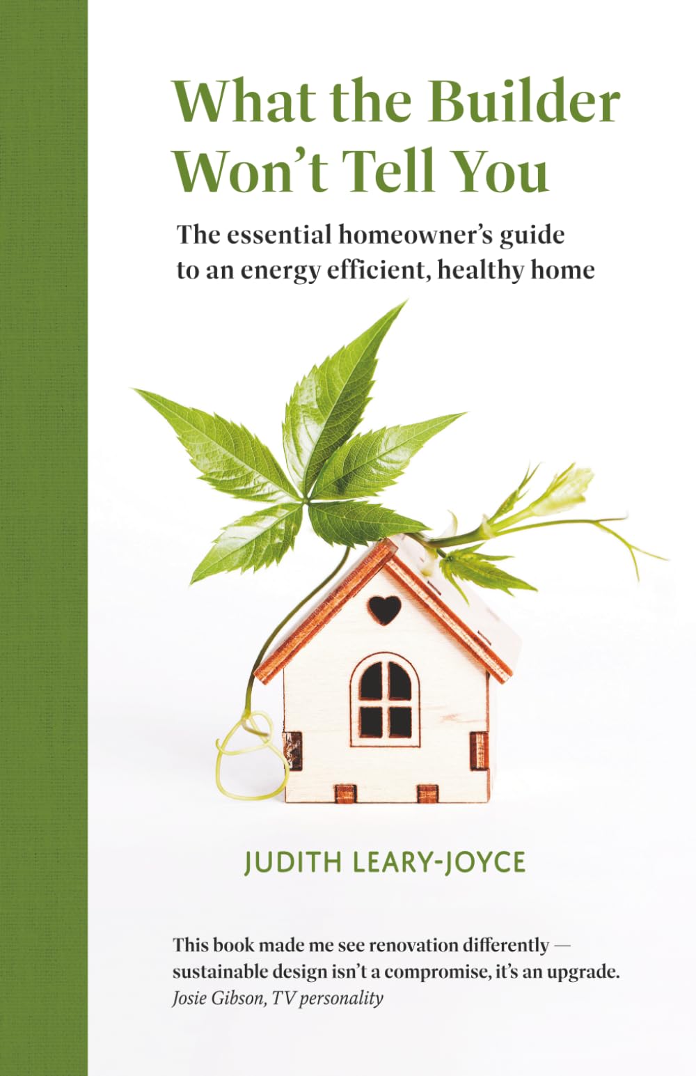 What the Builder Won't Tell You: The essential homeowner's guide to an energy efficient, healthy home