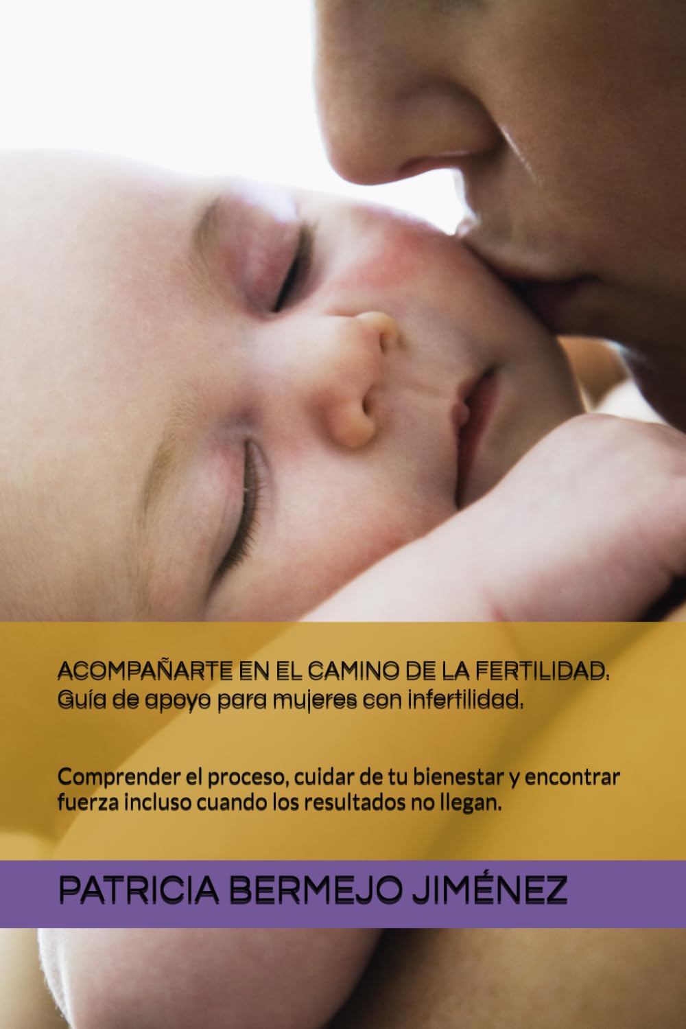 ACOMPAÑARTE EN EL CAMINO DE LA FERTILIDAD. Guía de apoyo para mujeres con infertilidad.: Comprender el proceso, cuidar de tu bienestar y encontrar fuerza incluso cuando los resultados no llegan.