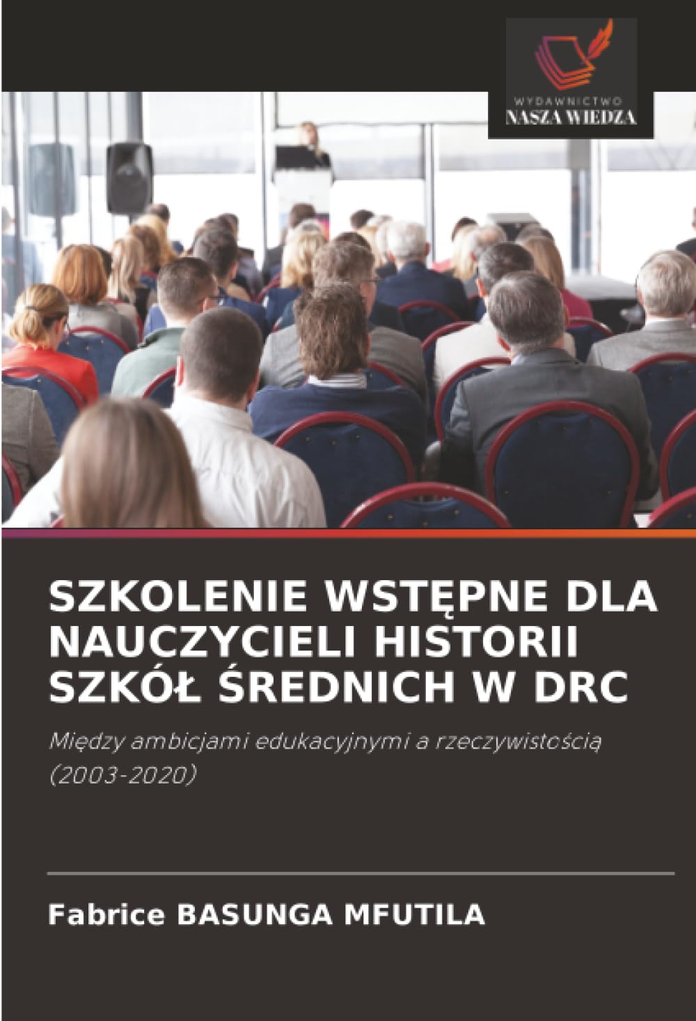 SZKOLENIE WSTĘPNE DLA NAUCZYCIELI HISTORII SZKÓŁ ŚREDNICH W DRC: Między ambicjami edukacyjnymi a rzeczywistością (2003-2020)