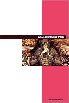 Belial Summoning Spells Book Invocation & Evocation Spells Using Ancient Occult Teachings, Rituals, Prayer, Lucid Dreaming, Meditation to Summon the Demonic Father of Evil, Arrogance, and Chaos