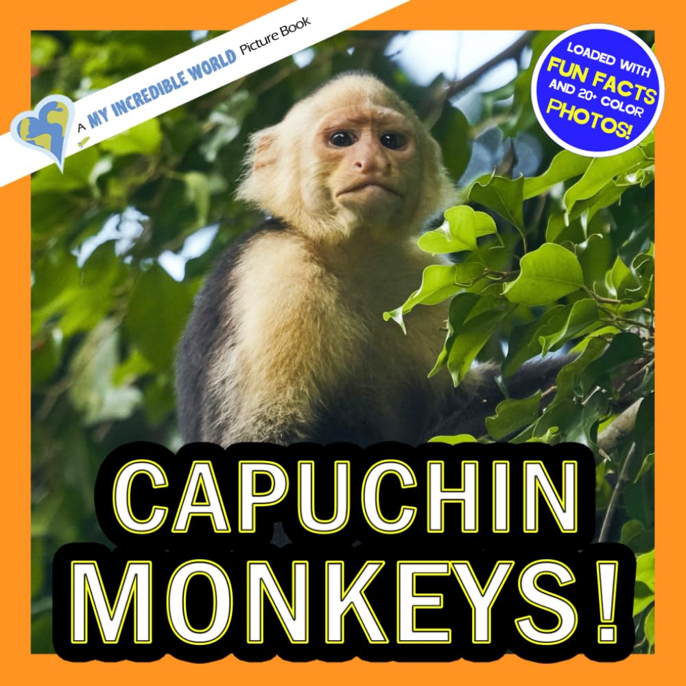 Capuchin Monkeys!: A My Incredible World Picture Book for Children (My Incredible World: Nature and Animal Picture Books for Children)