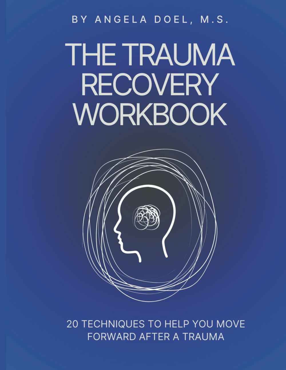 The Trauma Recovery Workbook: 20 Techniques to Help You Move Forward After a Trauma
