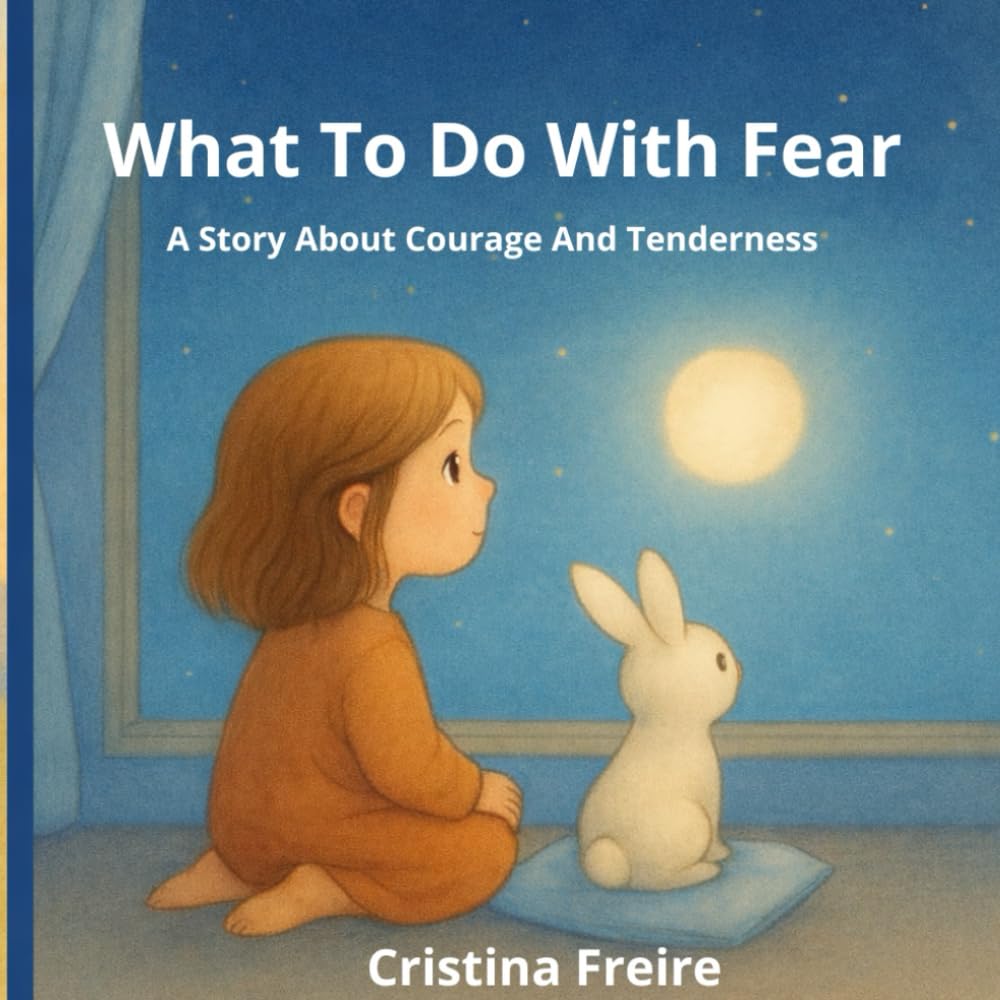 What To Do With Fear: A Story About Courage And Tenderness