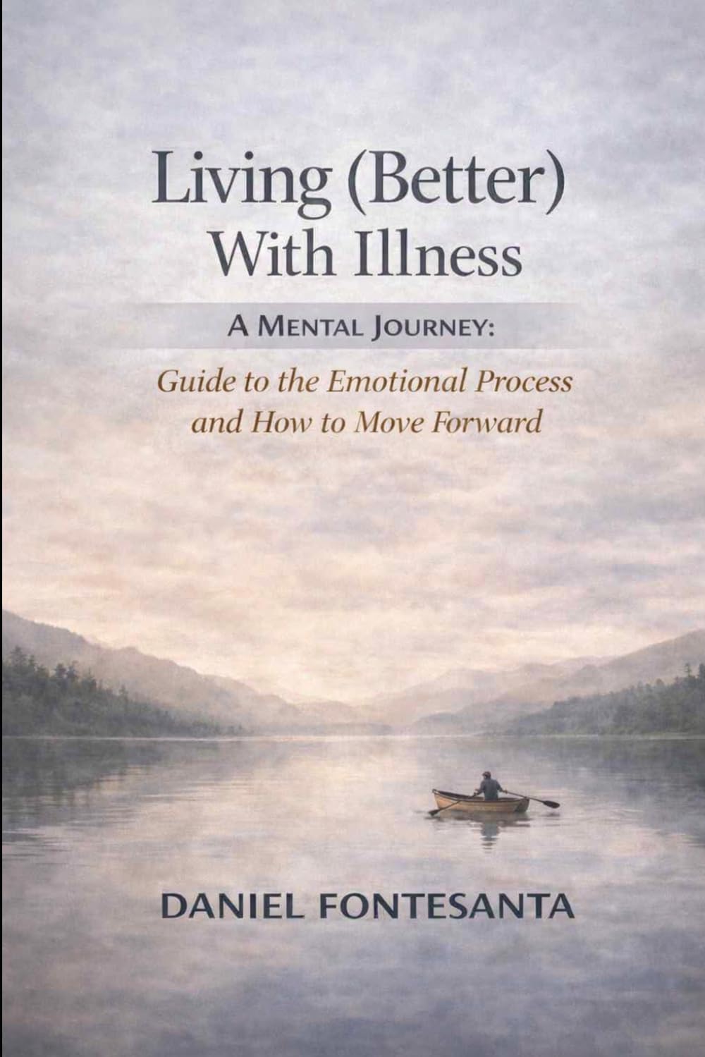 Living (Better) With Illness. A Mental Journey: Guide to the Emotional Process and How to Move Forward