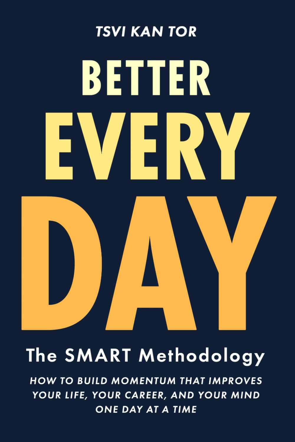Better Every Day: How To Build Momentum That Improves Your Life, Your Career, and Your Mind One Day at a Time